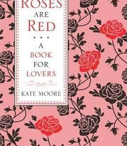 Roses Are Red: A Book For Lovers - Kate Moore