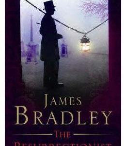 The Resurrectionist - James Bradley