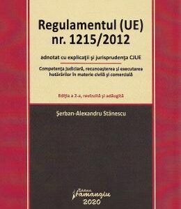 Regulamentul (UE) Nr. 1215/2012 adnotat cu explicatii si jurisprudenta CJUE. Editia 2 - Serban-Alexandru Stanescu