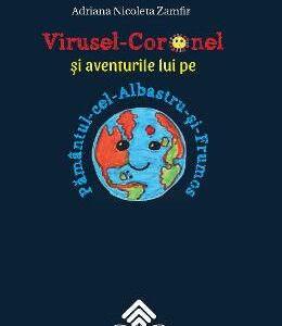 Virusel-Coronel si aventurile lui pe Pamantul-cel-Albastru-si-Frumos - Adriana Nicoleta Zamfir