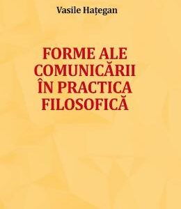 Forme ale comunicarii in practica filosofica - Vasile Hategan