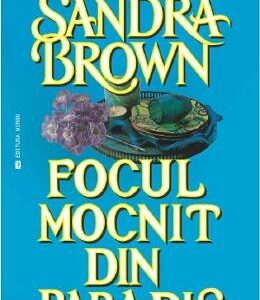 Focul mocnit din paradis - Sandra Brown