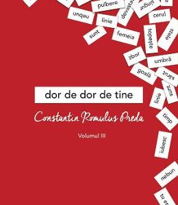 Dor de dor de tine Vol.3 - Constantin Romulus Preda