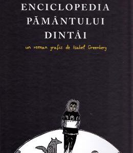 Enciclopedia Pamantului Dintai - Isabel Greenberg