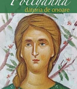 Pollyanna. Datoria de onoare - Harriet Lummis Smith