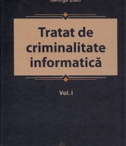 Tratat de criminalitate informatica Vol.1 - George Zlati