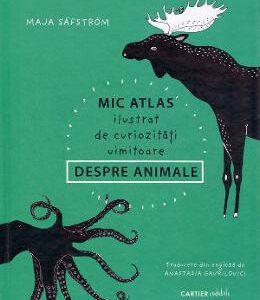 Mic atlas ilustrat de curiozitati uimitoare despre animale - Maja Safstrom