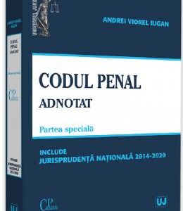 Codul penal adnotat. Partea speciala. Jurisprudenta nationala 2014-2020 - Andrei Viorel Iugan