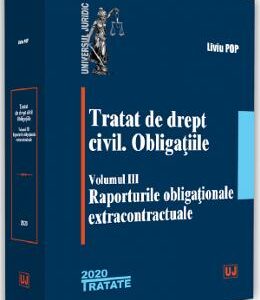 Tratat de drept civil. Obligatiile. Vol.3: Raporturile obligationale extracontractuale - Liviu Pop