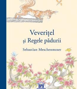 Veveritel si Regele padurii - Sebastian Meschenmoser