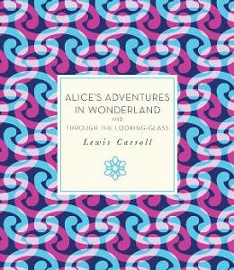 Alice's Adventures in Wonderland and Through the Looking-Glass - Lewis Carroll