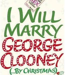 I Will Marry George Clooney (By Christmas) - Tracy Bloom