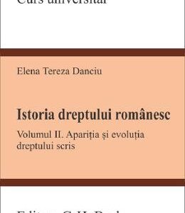 Istoria dreptului romanesc Vol.2 - Elena Tereza Danciu