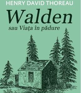 Walden sau viata in padure - Henry David Thoreau