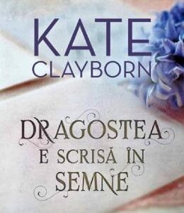 Dragostea e scrisa in semne - Kate Clayborn