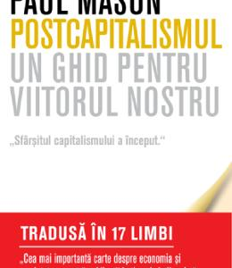 Postcapitalismul. Un ghid pentru viitorul nostru - Paul Mason