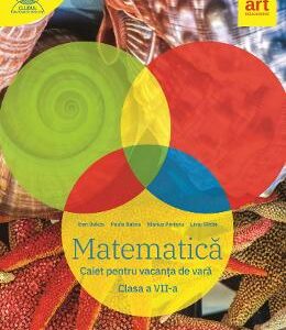 Matematica - Clasa 7 - Caiet pentru vacanta de vara - Marius Perianu, Ioan Balica, Liviu Stroie