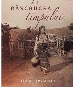 La rascrucea timpului - Stefan Seclaman