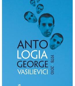 Antologia George Vasilievici 1978-2010