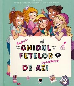 Super ghidul fetelor creative de azi - Larousse