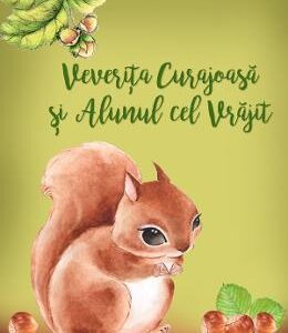 Veverita curajoasa si alunul cel vrajit - Delia C. Zorzoliu