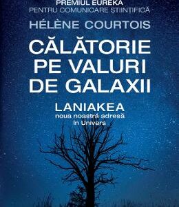 Calatorie pe valuri de galaxii. Laniakea, noua noastra adresa in Univers - Helene Courtois