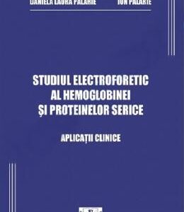 Studiul electroforetic al hemoglobinei si proteinelor serice - Daniela Laura Palarie, Ion Palarie