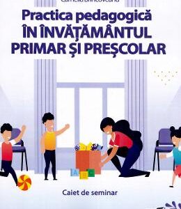 Practica pedagogica in invatamantul primar si prescolar. Caiet de seminar - Camelia Brincoveanu