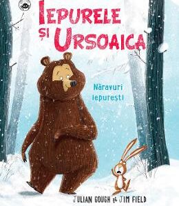 Iepurele si Ursoaica. Naravuri iepuresti - Julian Gough, Jim Field