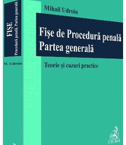 Fise de procedura penala. Partea generala. Teorie si cazuri practice - Mihail Udroiu