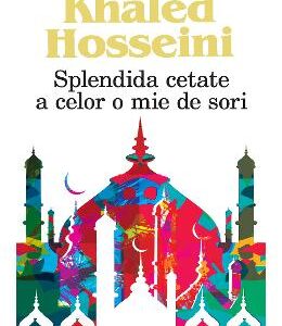 Splendida cetate a celor o mie de sori - Khaled Hosseini