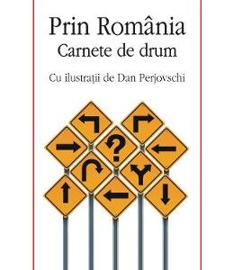 Prin Romania. Carnete de drum - Mirel Banica