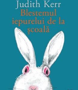 Blestemul iepurelui de la scoala - Judith Kerr