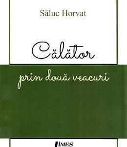 Calator prin doua veacuri - Saluc Horvat