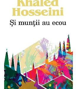 Si muntii au ecou - Khaled Hosseini