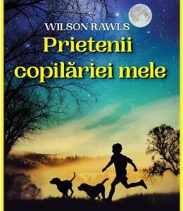 Prietenii copilariei mele - Wilson Rawls