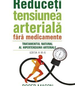 Reduceti tensiunea arteriala fara medicamente - Roger Mason