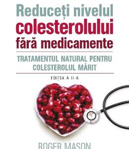 Reduceti nivelul colesterolului fara medicamente - Roger Mason