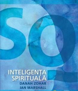 Inteligenta spirituala - Danah Zohar, Ian Marshall