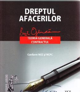 Dreptul afacerilor. Teoria generala. Contractul conform NCC si NCPC - Bazil Oglinda